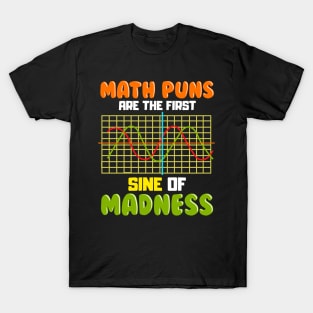 Funny Math Puns Are The First Sine Of Madness Pun T-Shirt